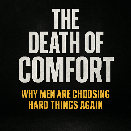 The Death of Comfort — Why Men Are Choosing Hard Things Again